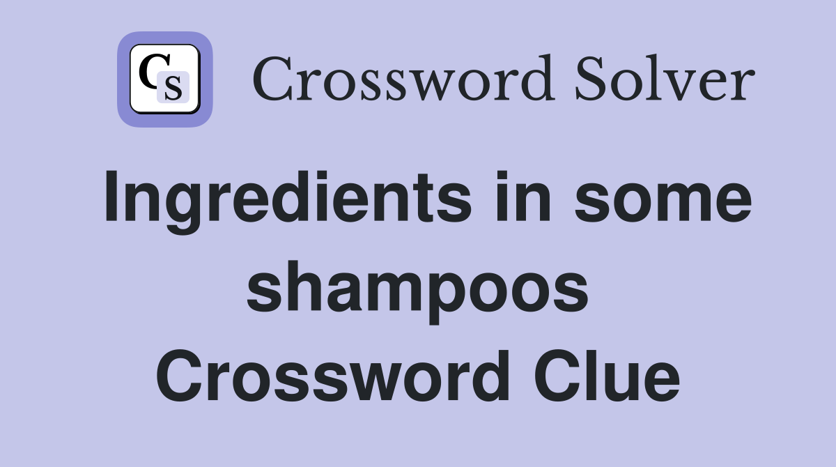 Ingredients in some shampoos Crossword Clue