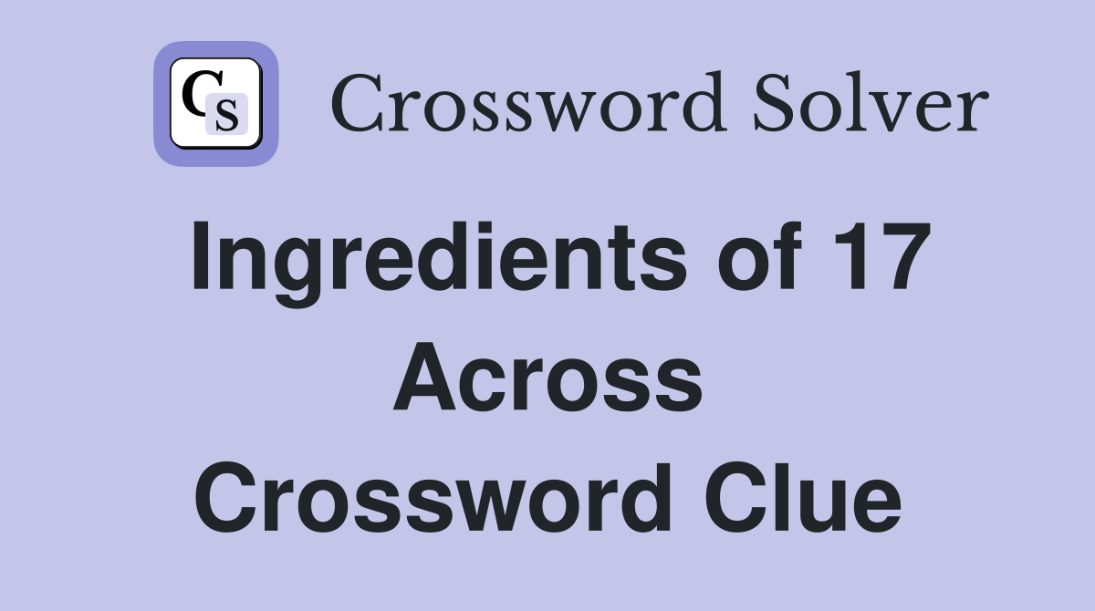 Ingredients of 17 Across Crossword Clue