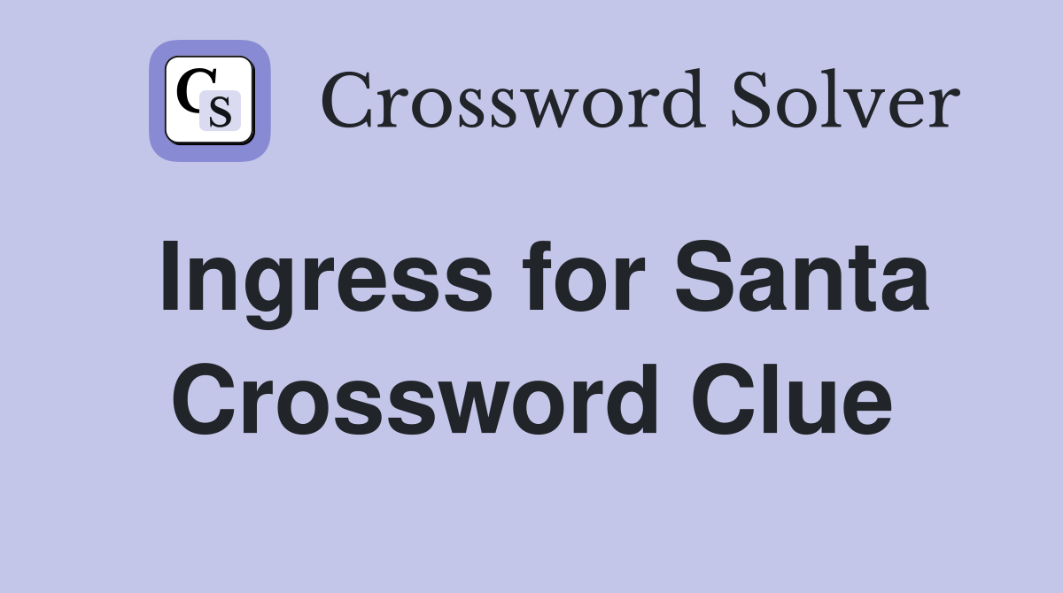 Ingress for Santa Crossword Clue