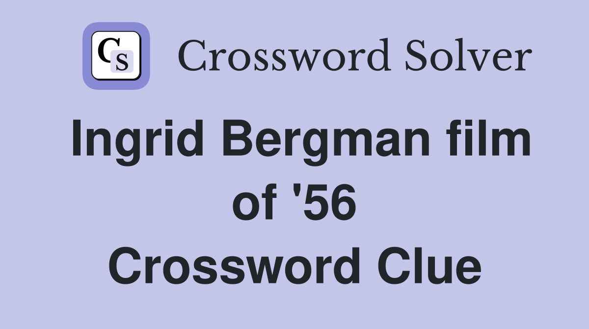 Ingrid Bergman film of '56 Crossword Clue