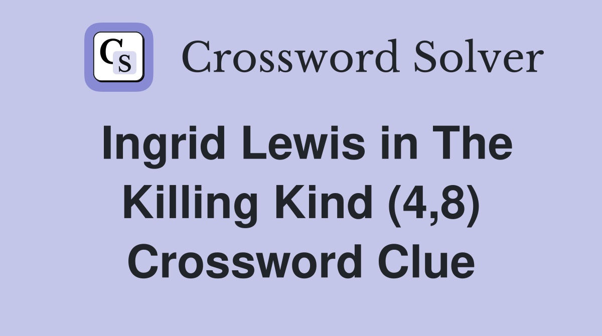 Ingrid Lewis in The Killing Kind (4,8) Crossword Clue