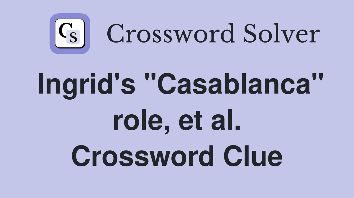 Ingrid's "Casablanca" role, et al. Crossword Clue