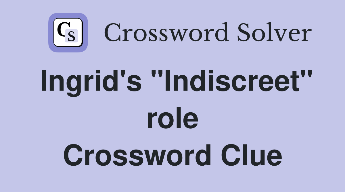 Ingrid's "Indiscreet" role Crossword Clue