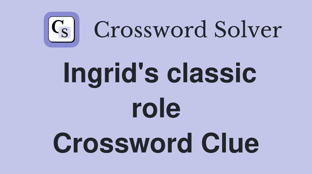Ingrid's classic role Crossword Clue