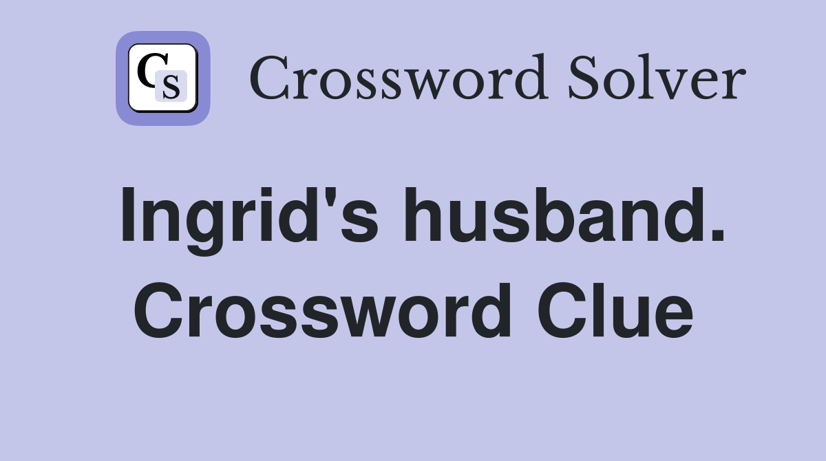 Ingrid's husband. Crossword Clue