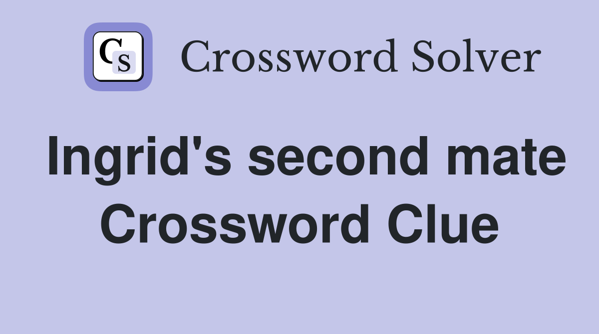 Ingrid's second mate Crossword Clue