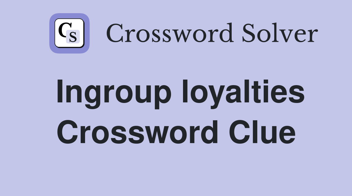 Ingroup loyalties Crossword Clue