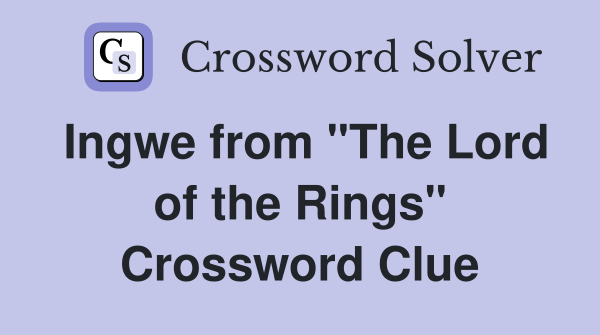 Ingwe from "The Lord of the Rings" Crossword Clue
