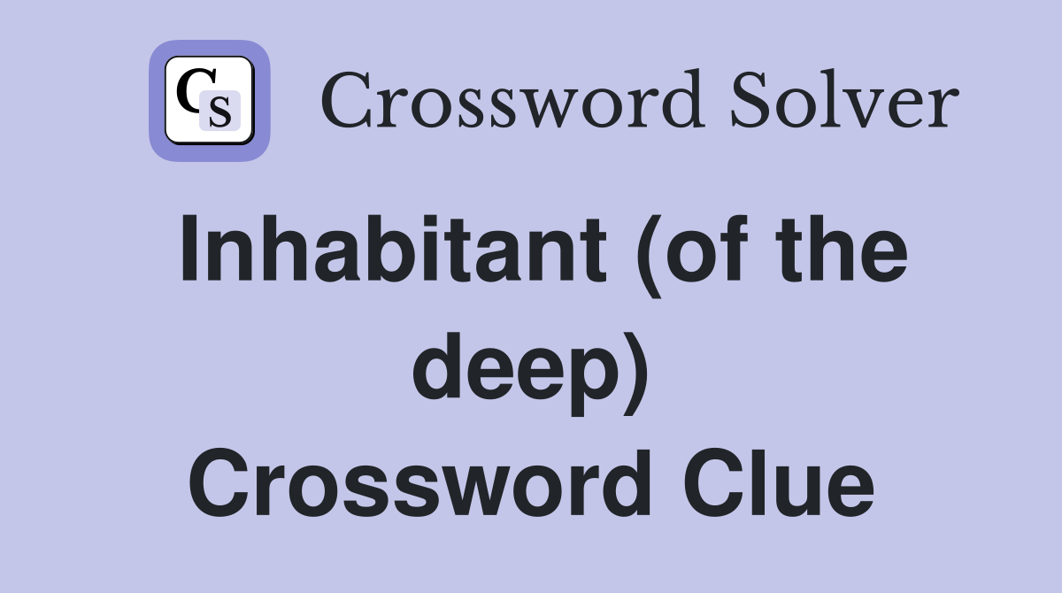 Inhabitant (of the deep) Crossword Clue