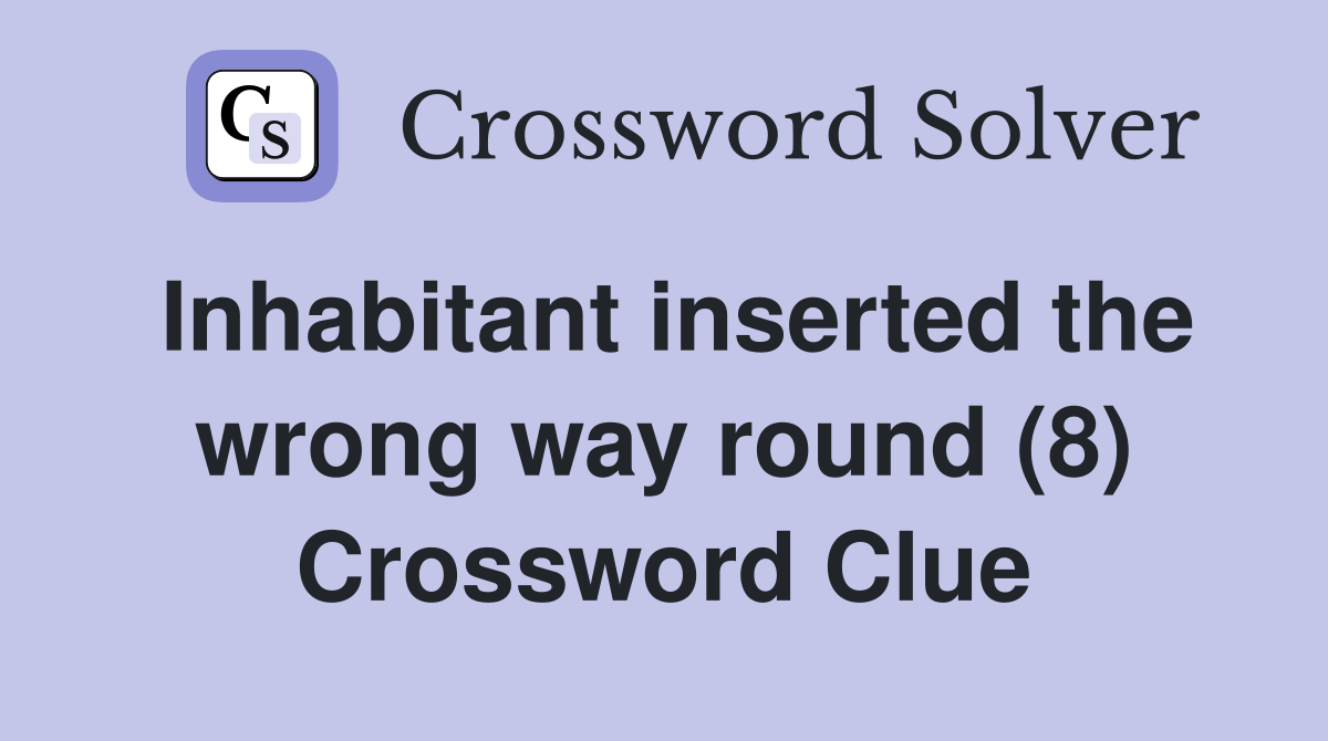 Inhabitant inserted the wrong way round (8) Crossword Clue