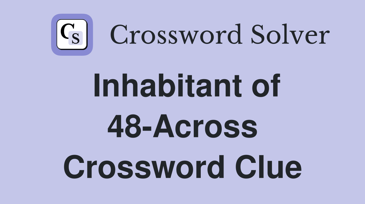 Inhabitant of 48-Across Crossword Clue