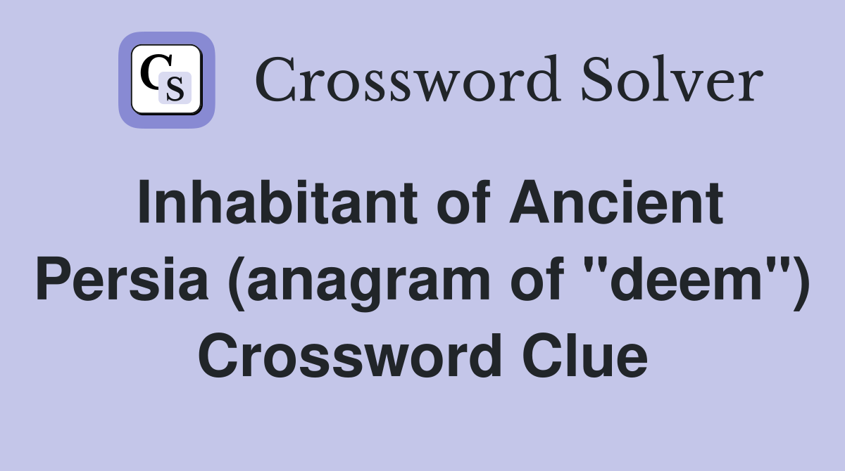 Inhabitant of Ancient Persia (anagram of "deem") Crossword Clue
