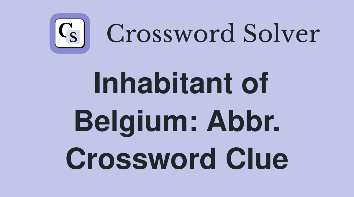 Inhabitant of Belgium: Abbr. Crossword Clue