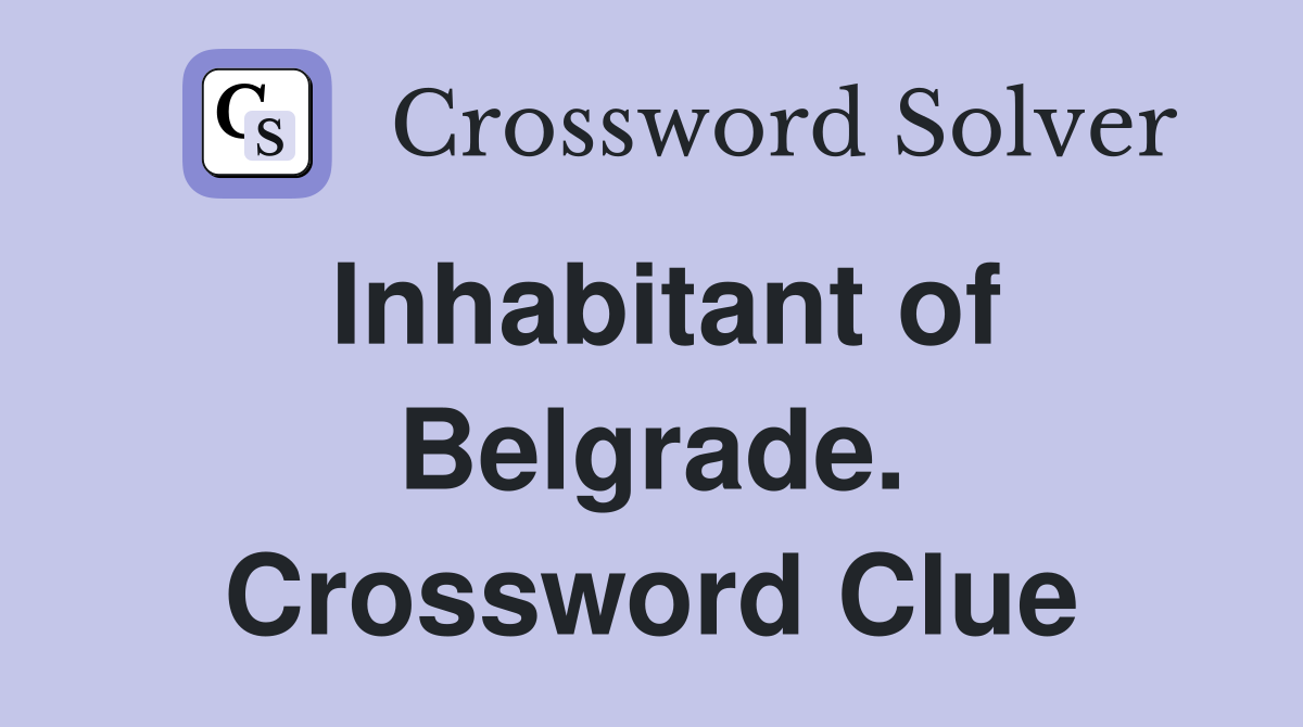 Inhabitant of Belgrade. Crossword Clue