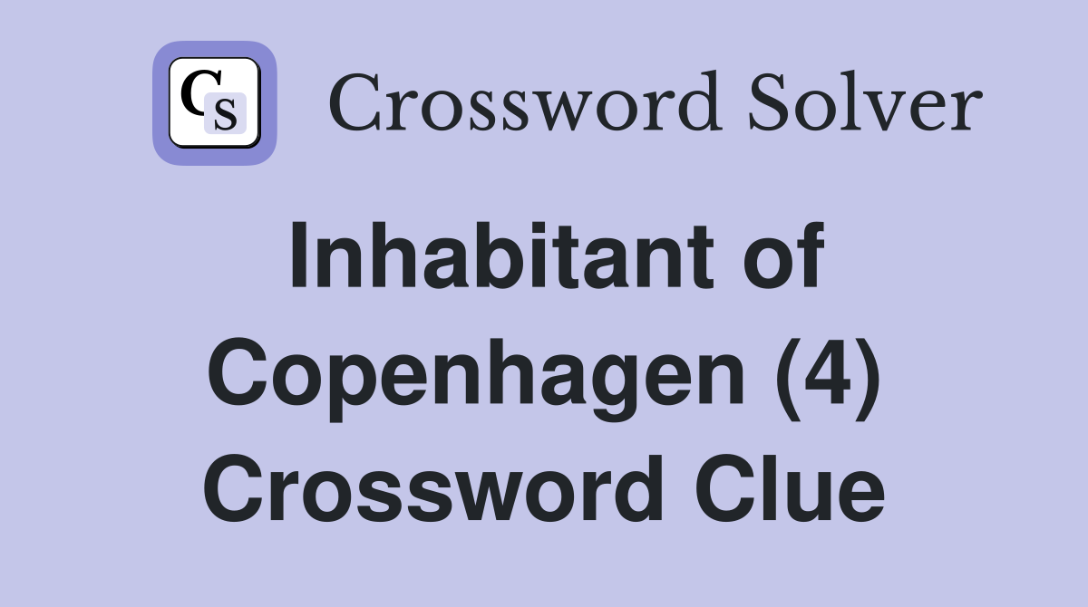 Inhabitant of Copenhagen (4) Crossword Clue