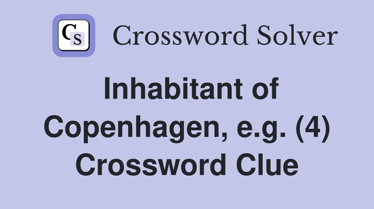 Inhabitant of Copenhagen, e.g. (4) Crossword Clue