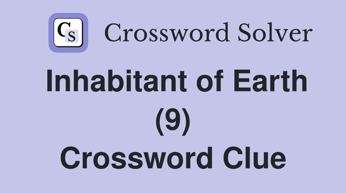Inhabitant of Earth (9) Crossword Clue