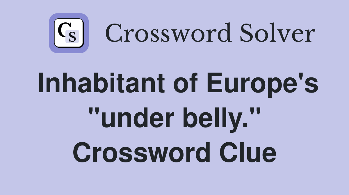 Inhabitant of Europe's "under belly." Crossword Clue
