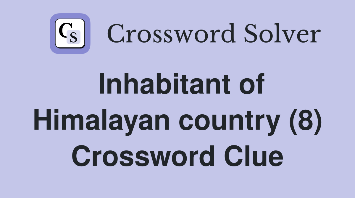 Inhabitant of Himalayan country (8) Crossword Clue