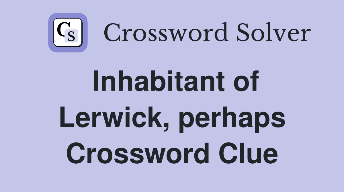 Inhabitant of Lerwick, perhaps Crossword Clue