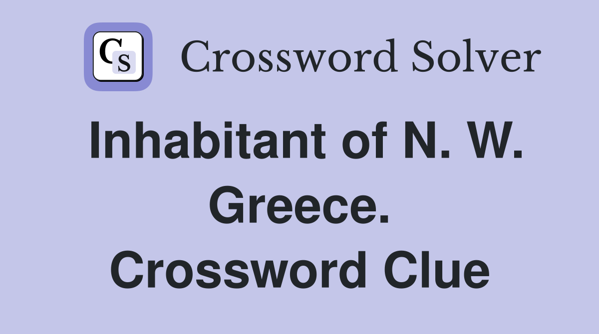 Inhabitant of N. W. Greece. Crossword Clue