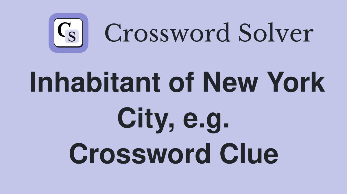 Inhabitant of New York City, e.g. Crossword Clue