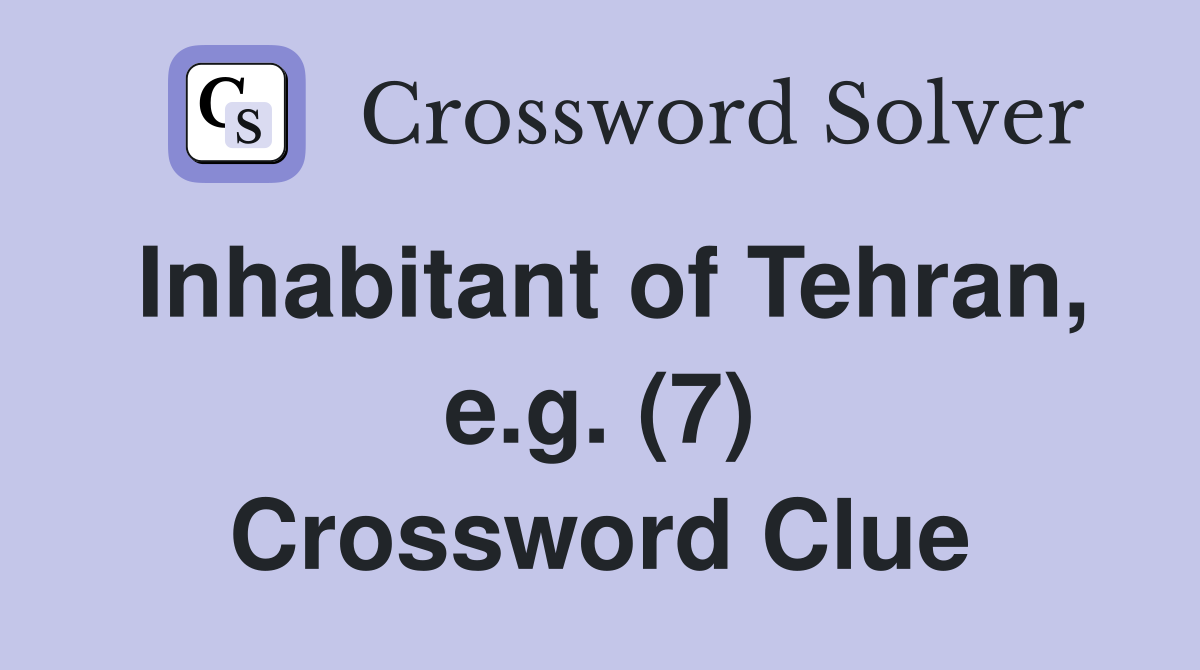 Inhabitant of Tehran, e.g. (7) Crossword Clue