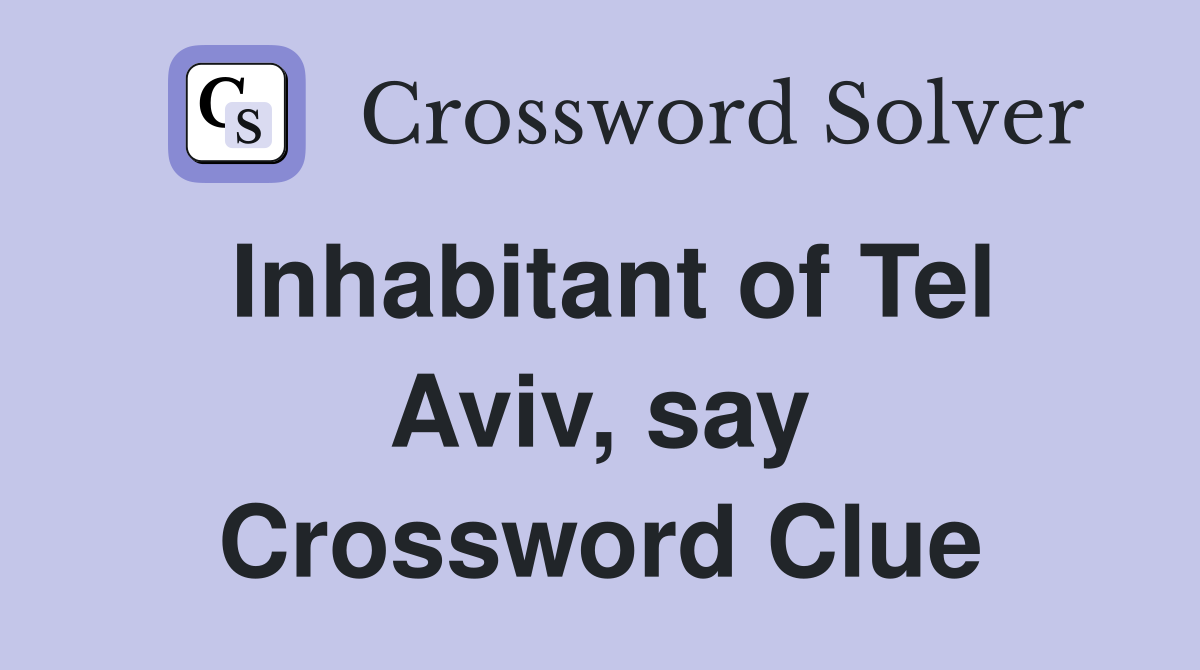 Inhabitant of Tel Aviv, say Crossword Clue