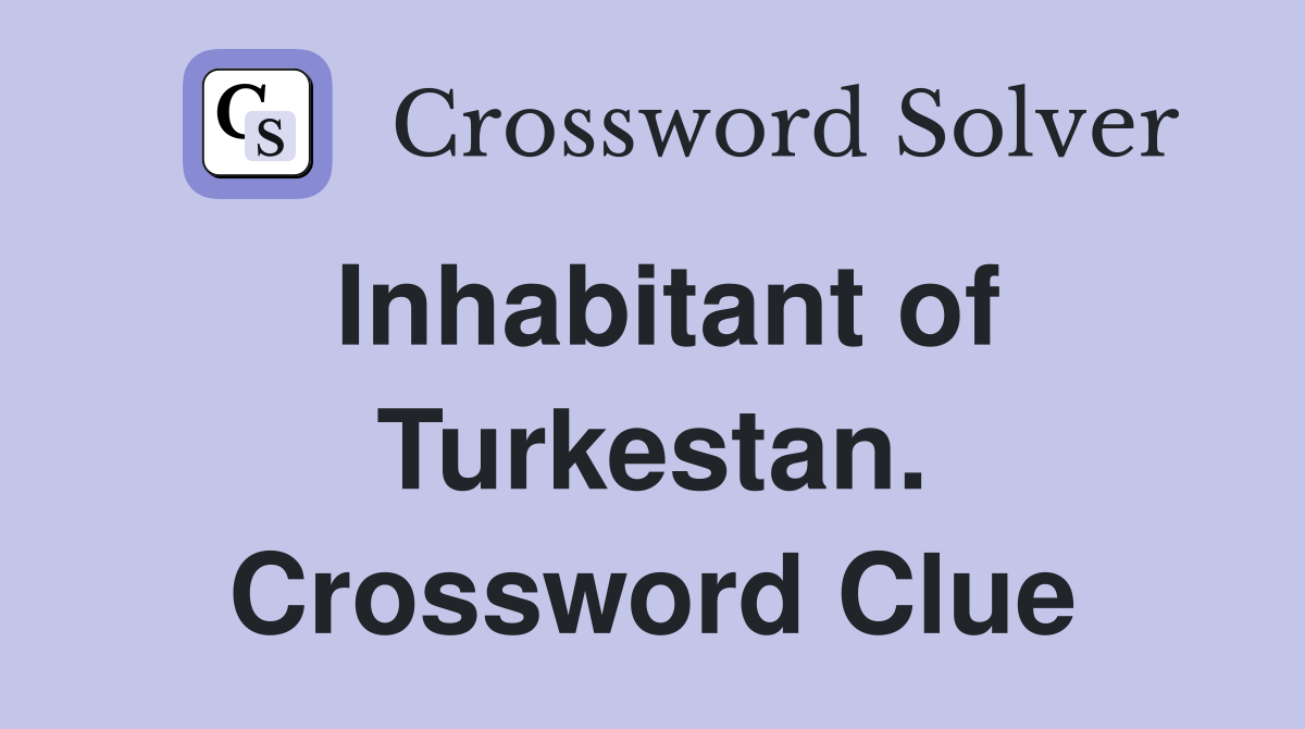 Inhabitant of Turkestan. Crossword Clue
