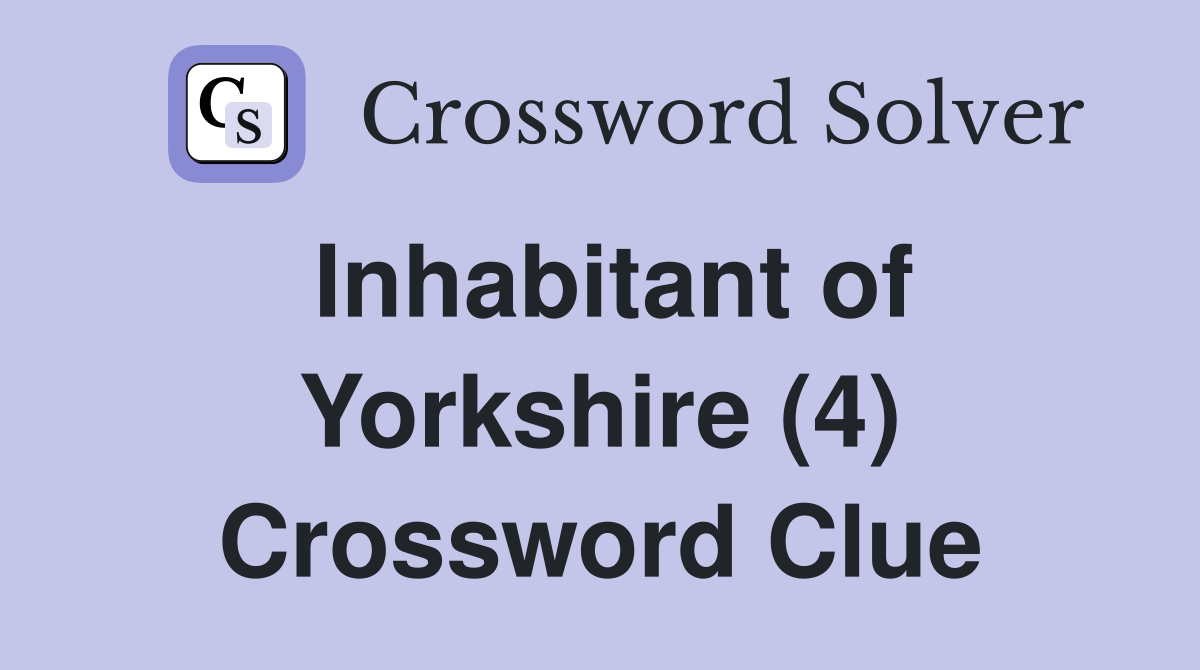 Inhabitant of Yorkshire (4) Crossword Clue