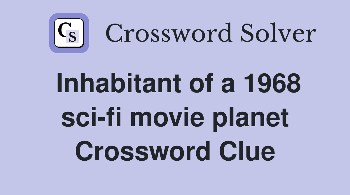 Inhabitant of a 1968 sci-fi movie planet Crossword Clue