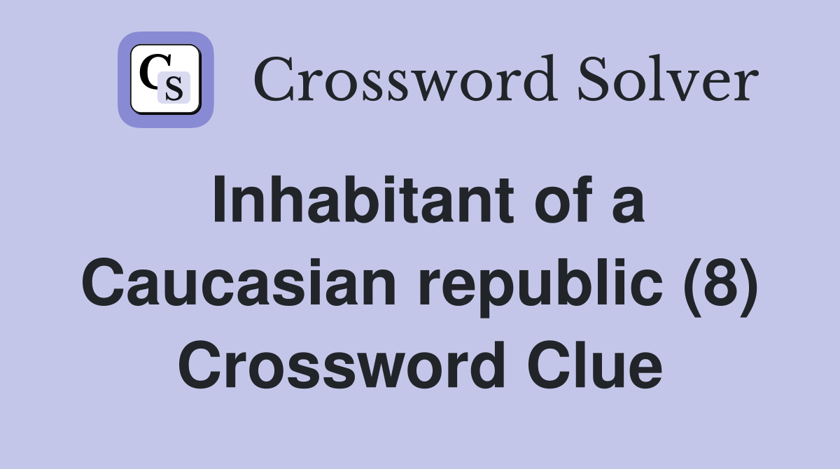Inhabitant of a Caucasian republic (8) Crossword Clue