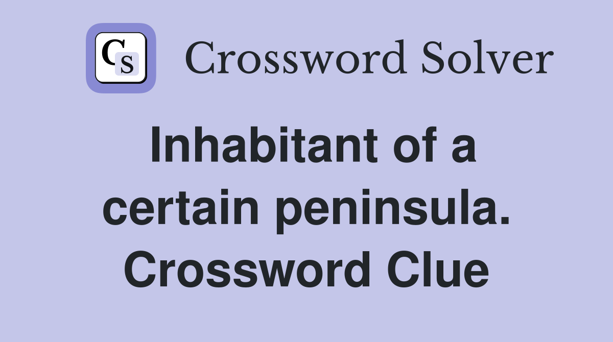 Inhabitant of a certain peninsula. Crossword Clue