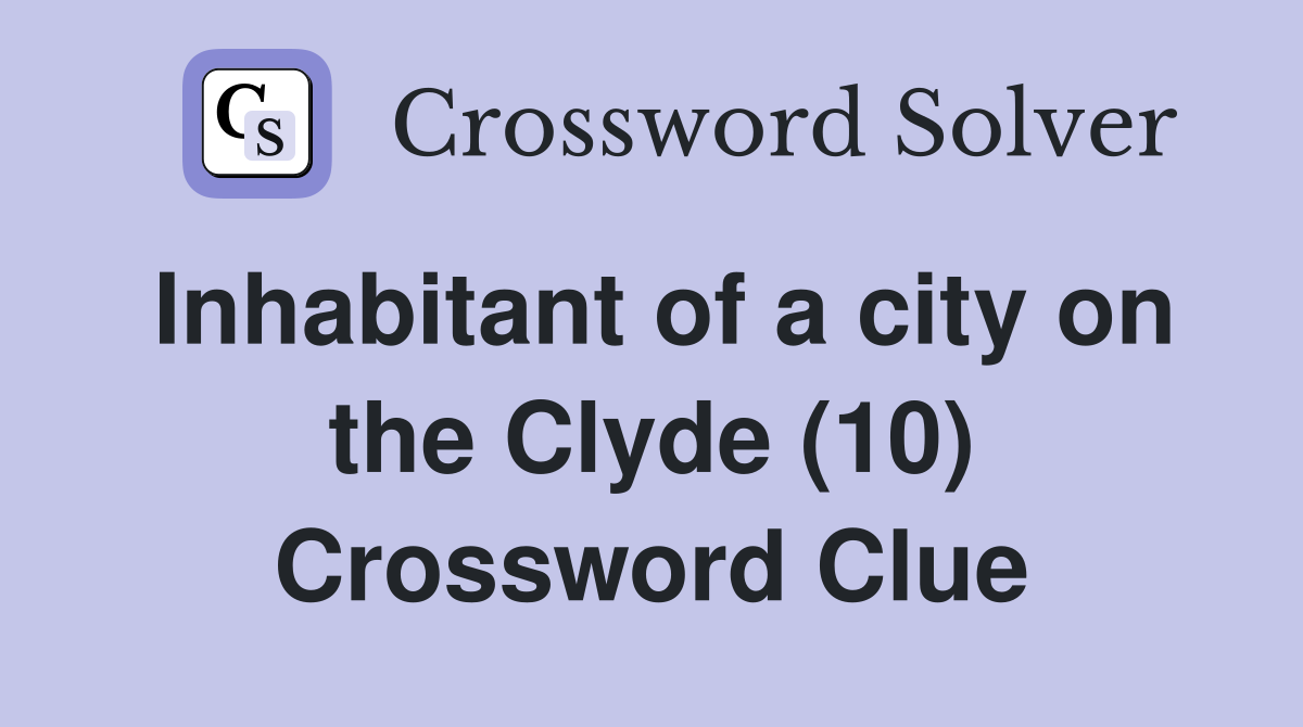 Inhabitant of a city on the Clyde (10) Crossword Clue
