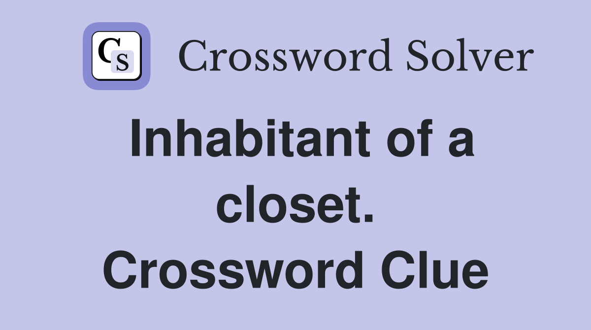Inhabitant of a closet. Crossword Clue