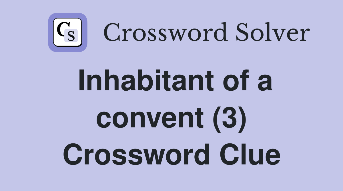 Inhabitant of a convent (3) Crossword Clue