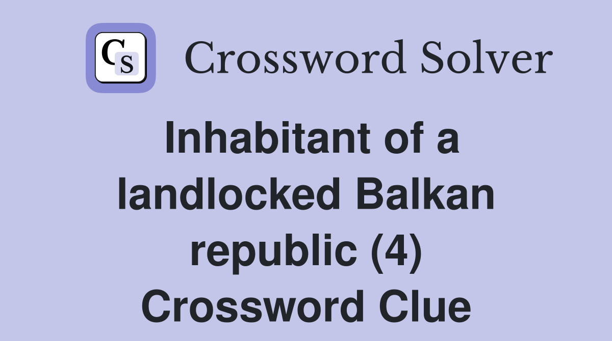 Inhabitant of a landlocked Balkan republic (4) Crossword Clue