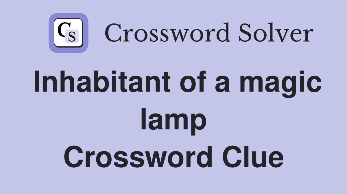 Inhabitant of a magic lamp Crossword Clue