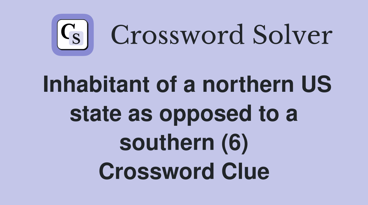 Inhabitant of a northern US state as opposed to a southern (6) Crossword Clue