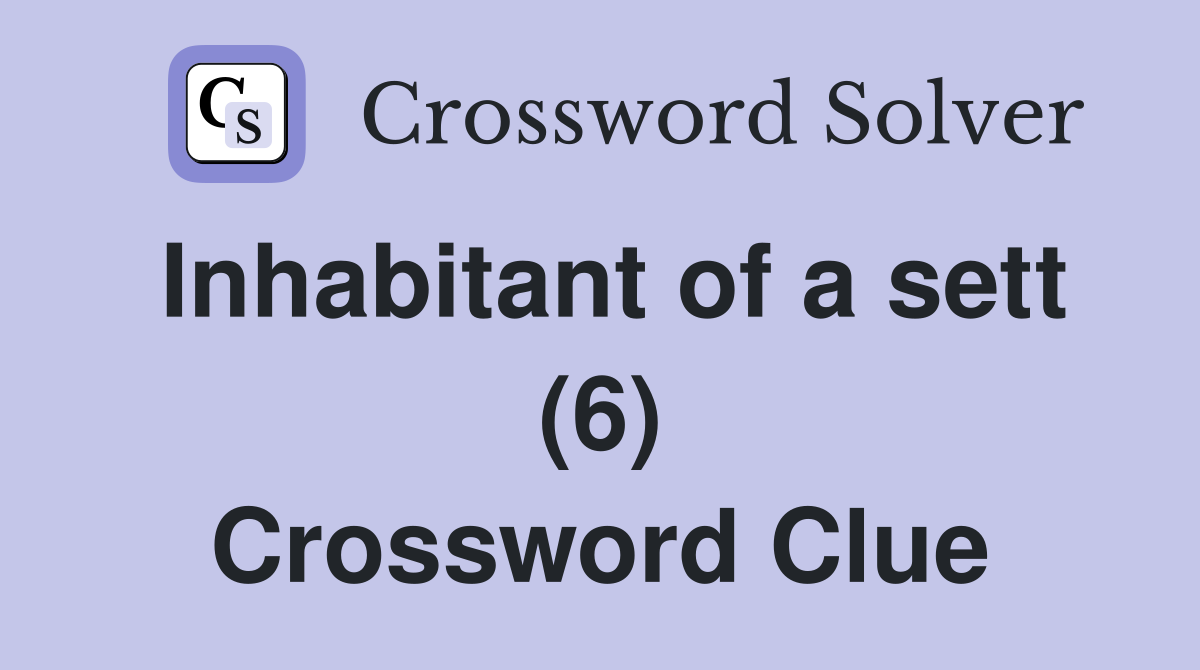 Inhabitant of a sett (6) Crossword Clue