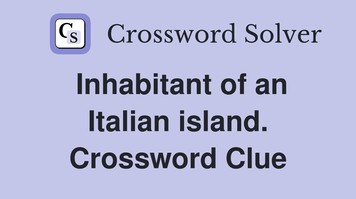 Inhabitant of an Italian island. Crossword Clue