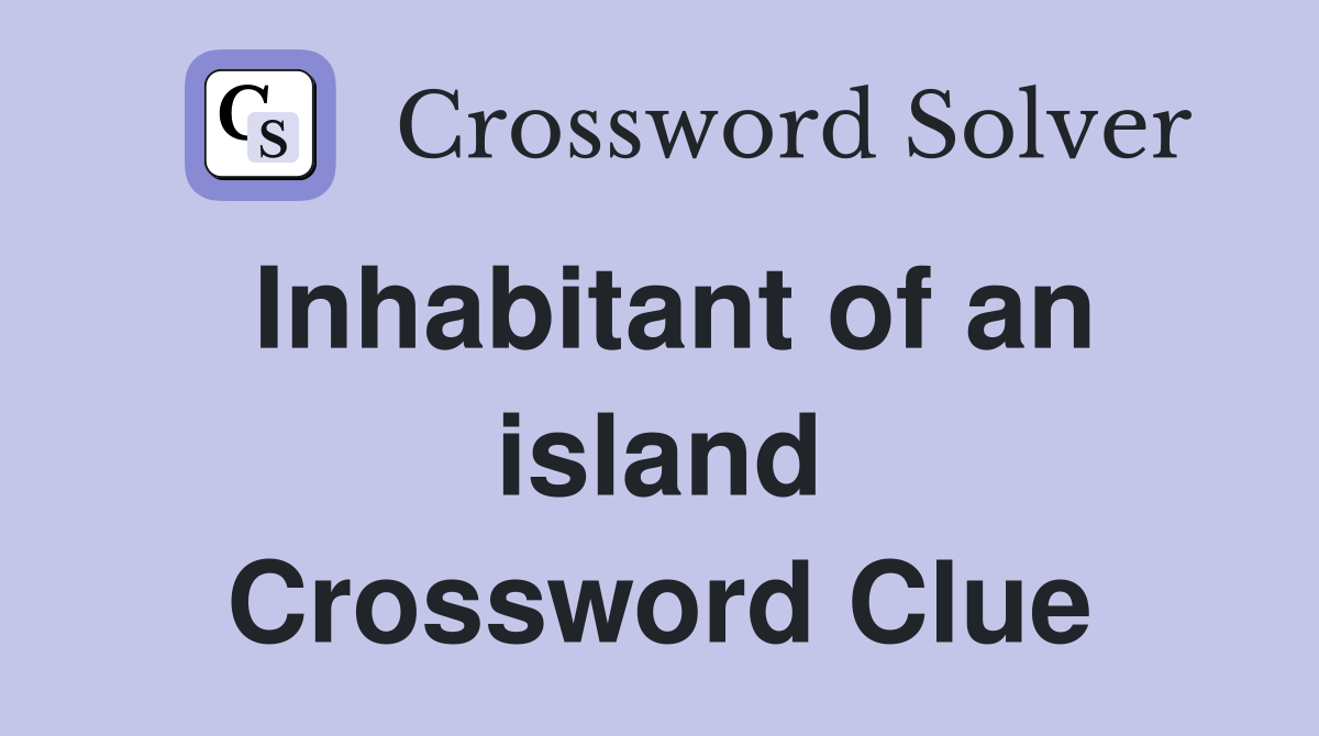 Inhabitant of an island Crossword Clue