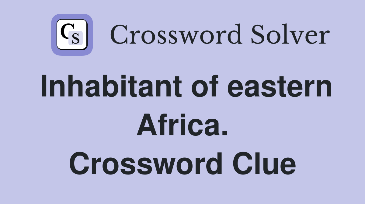 Inhabitant of eastern Africa. Crossword Clue