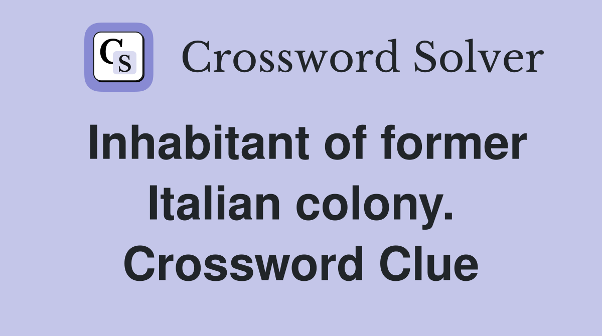 Inhabitant of former Italian colony. Crossword Clue