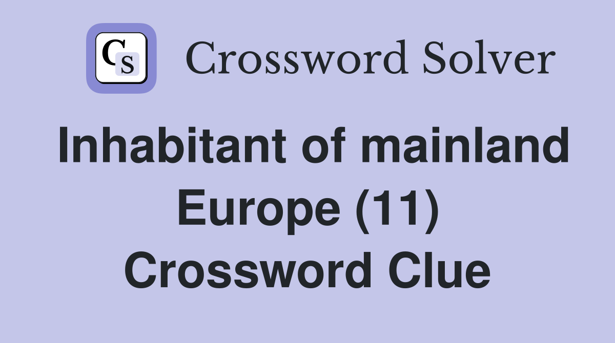 Inhabitant of mainland Europe (11) Crossword Clue