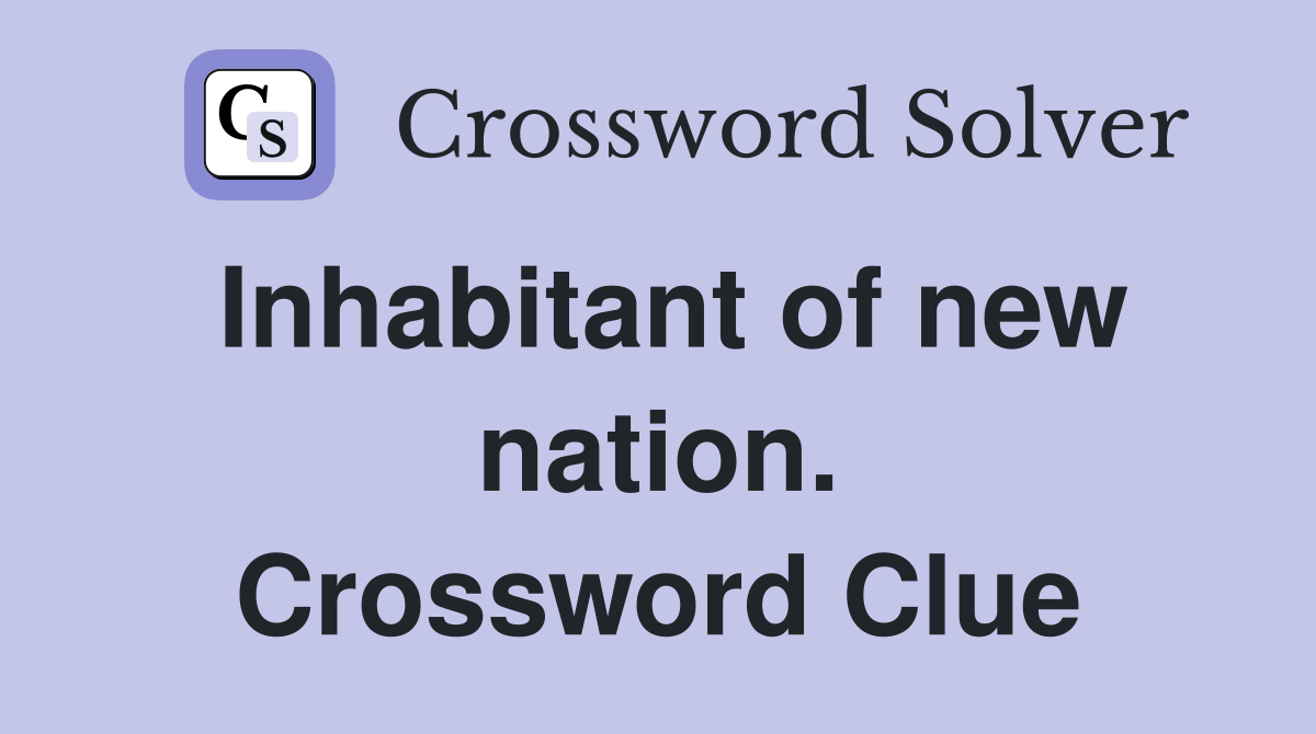 Inhabitant of new nation. Crossword Clue