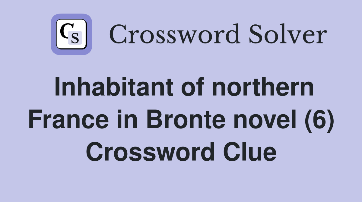 Inhabitant of northern France in Bronte novel (6) Crossword Clue