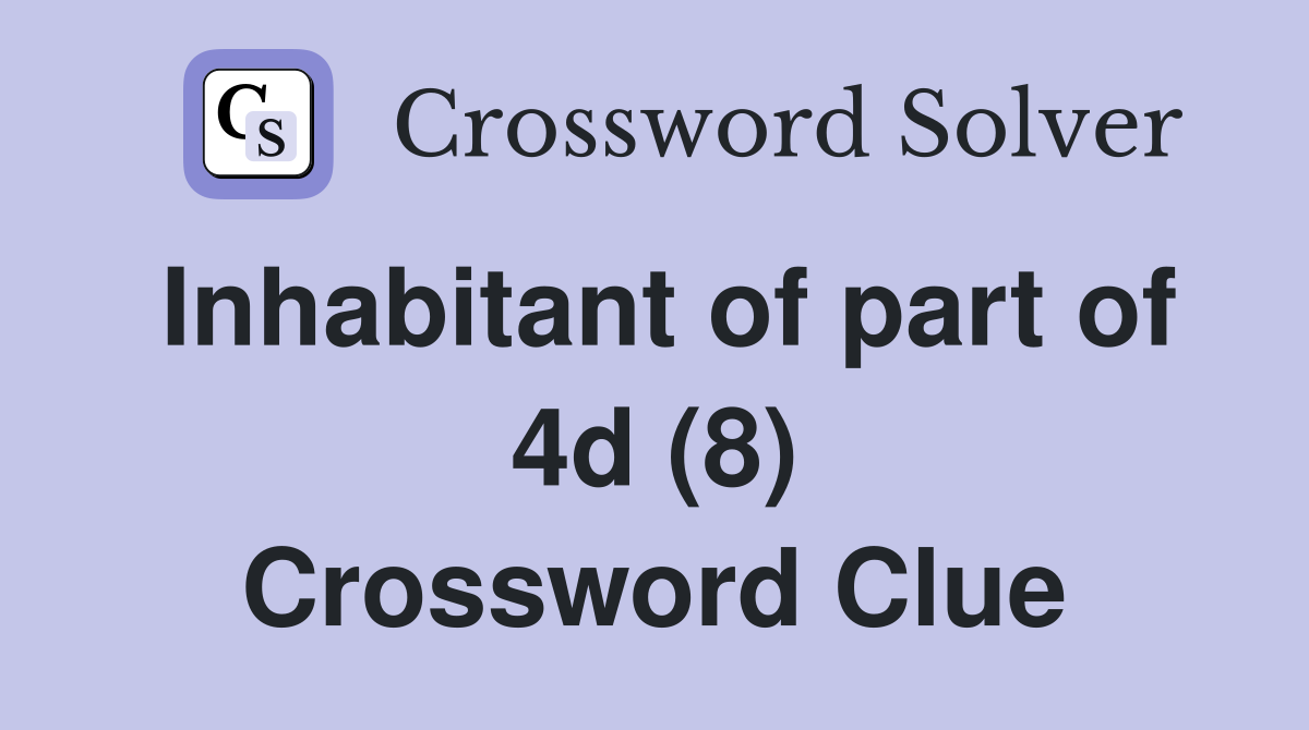 Inhabitant of part of 4d (8) Crossword Clue