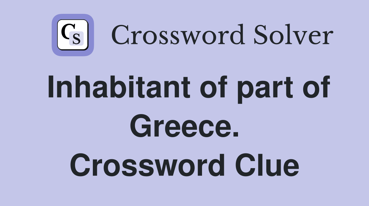 Inhabitant of part of Greece. Crossword Clue