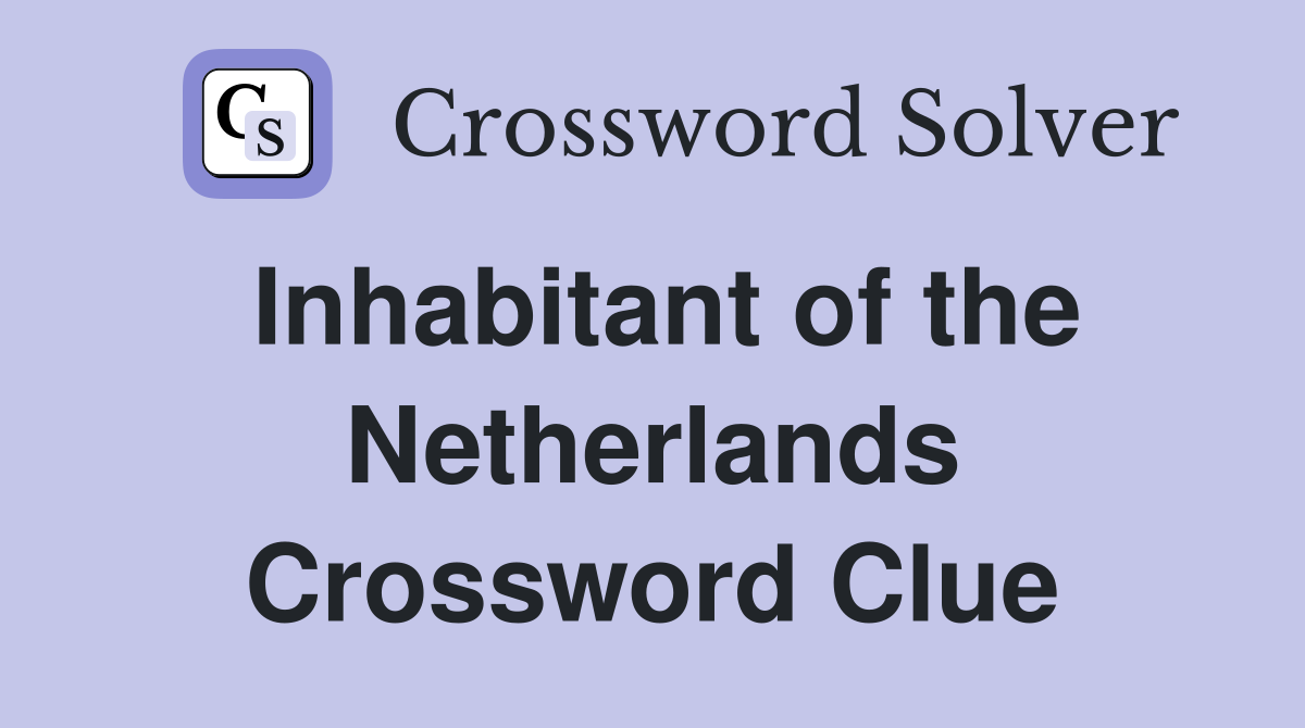 Inhabitant of the Netherlands Crossword Clue